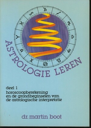 Astrologie leren 1. Horoscoopberekening en de grondbeginselen van de astrologische interpretatie - Martin Boot Astrologie leren 1. Horoscoopberekening en de grondbeginselen van de astrologische interpretatie - Martin Boot