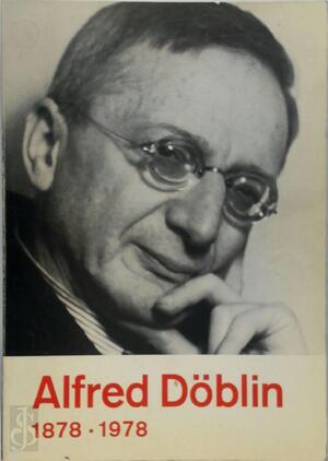Alfred Döblin, 1878-1978 - Unknown Alfred Döblin, 1878-1978 - Unknown