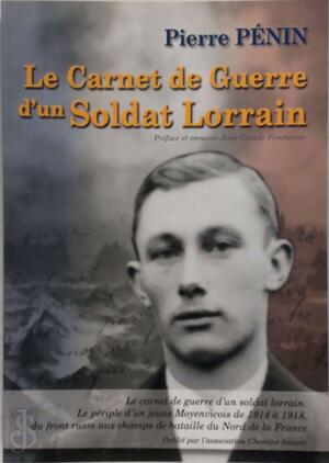 Le carnet de guerre d'un soldat Lorrain - Pierre Pénin, Jean-Claude Fombaron Le carnet de guerre d'un soldat Lorrain - Pierre Pénin, Jean-Claude Fombaron