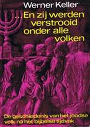 ...en zij werden verstrooid onder alle volken. - W. Keller ...en zij werden verstrooid onder alle volken. - W. Keller