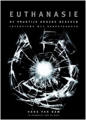 Euthanasie de praktijk anders bekeken - H. van Dam Euthanasie de praktijk anders bekeken - H. van Dam