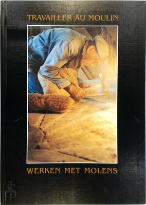 Travailler au moulin / Werken met molens - Jean Bruggeman, Yves Coutant, Lieven Denewet
