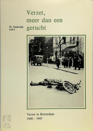 Verzet, meer dan een gerucht - J.E.M. Bakker