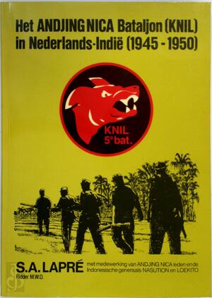 Het Andjing Nica Bataljon (KNIL) in Nederlands-Indië (1945-1950) - S. A. Lapré Het Andjing Nica Bataljon (KNIL) in Nederlands-Indië (1945-1950) - S. A. Lapré