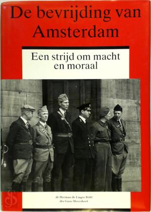 De bevrijding van Amsterdam - Herman de Liagre Bohl, Guus Meershoek De bevrijding van Amsterdam - Herman de Liagre Bohl, Guus Meershoek
