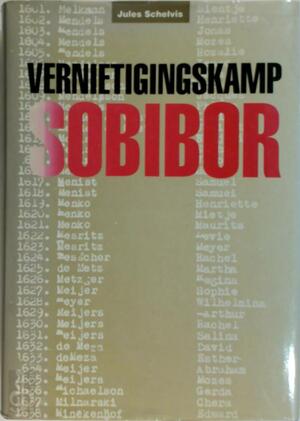 Vernietigingskamp Sobibor - Jules Schelvis Vernietigingskamp Sobibor - Jules Schelvis