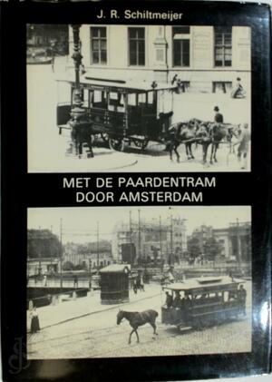 Met de paardentram door Amsterdam - J.R. Schiltmeijer Met de paardentram door Amsterdam - J.R. Schiltmeijer