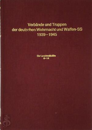 Verbände und Truppen der deutschen Wehrmacht und Waffen-SS im Zweiten Weltkrieg 1939 - 1945 Dritter Band: Die Landstreitkräfte 6-14 - Georg Tessin Verbände und Truppen der deutschen Wehrmacht und Waffen-SS im Zweiten Weltkrieg 1939 - 1945 Dritter Band: Die Landstreitkräfte 6-14 - Georg Tessin