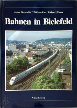 Bahnen in Bielefeld - Jürgen Büschenfeld, Wolfgang Klee, Rüdiger Uffmann Bahnen in Bielefeld - Jürgen Büschenfeld, Wolfgang Klee, Rüdiger Uffmann
