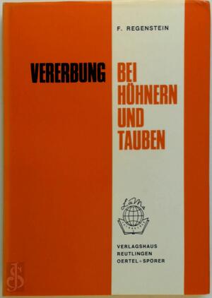 Vererbung bei Hühnern und Tauben - F. Regenstein Vererbung bei Hühnern und Tauben - F. Regenstein