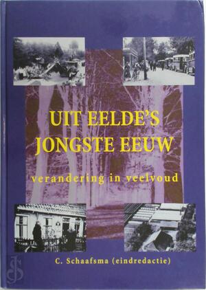 Uit Eelde's jongste eeuw - C.J. Schaafsma