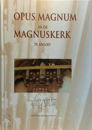 Opus magnum in de Magnuskerk te Anloo - E. Panman, H. van Eeden, Hans Vogel
