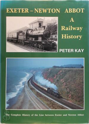 Exeter-Newton Abbot - A Railway History - Peter Kay