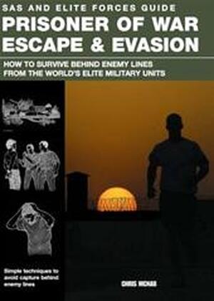 Sas and Elite Forces Guide Prisoner of War Escape & Evasion - Chris Mcnab Sas and Elite Forces Guide Prisoner of War Escape & Evasion - Chris Mcnab