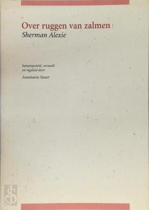 Over ruggen van zalmen - Sherman Alexie, Annemarie Sauer [Vert.]