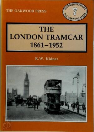 The London Tramcar - 1861-1952 - R.W. Kidner The London Tramcar - 1861-1952 - R.W. Kidner