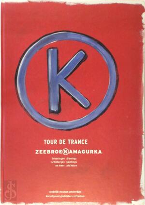 Luc Zeebroek/Kamagurka: Tour de Trance - Luc Zeebroek Luc Zeebroek/Kamagurka: Tour de Trance - Luc Zeebroek