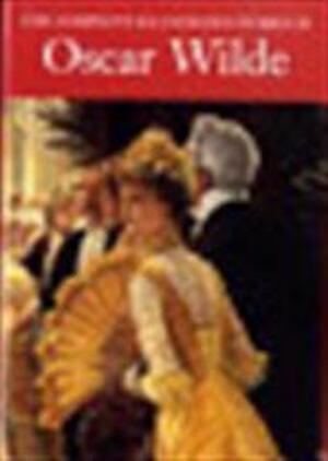 The complete illustrated works of Oscar Wilde - Oscar Wilde The complete illustrated works of Oscar Wilde - Oscar Wilde