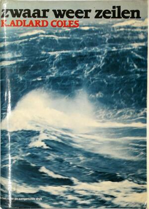 Zwaar weer zeilen - K. Adlard Coles, J.F. Brongers