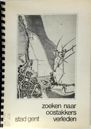 Zoeken naar Oostakkers verleden - Marie Christine Laleman, P. Cattoir, Johan Vandenhoute, Patrick Raveschot, J. Hallaert, A.L.J. van de Walle Zoeken naar Oostakkers verleden - Marie Christine Laleman, P. Cattoir, Johan Vandenhoute, Patrick Raveschot, J. Hallaert, A.L.J. van de Walle