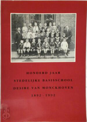 Honderd jaar stedelijke basisschool Desire Van Monckhoven 1892-1992 - Unknown
