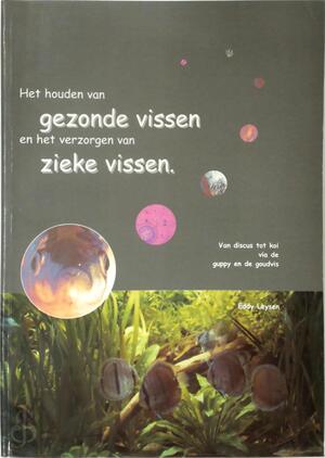 Het houden van gezonde vissen en het behandelen van zieke vissen - Eddy Leysen