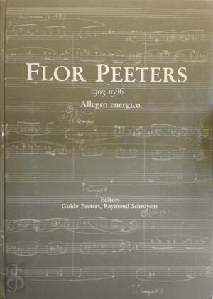 Flor Peeters, 1903-1986 - Guido Peeters, Raymond Schroyens Flor Peeters, 1903-1986 - Guido Peeters, Raymond Schroyens
