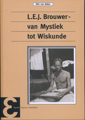 L.E.J. Brouwer, van mystiek tot wiskunde - Dirk van Dalen