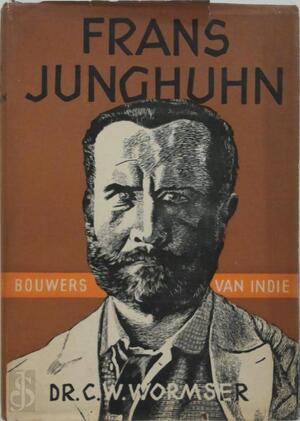 Frans Junghuhn - Bouwers van Indië - C.W. Wormser
