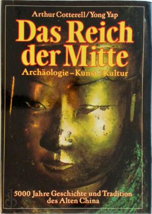 Das Reich der Mitte (The early civilization of China, dt.) 5000 Jahre Geschichte u. Tradition d. Alten China - Arthur B. Cotterell