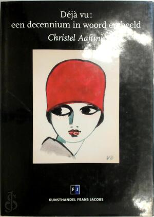 Déjà vu: een decennium in woord en beeld - Christel Aaftink