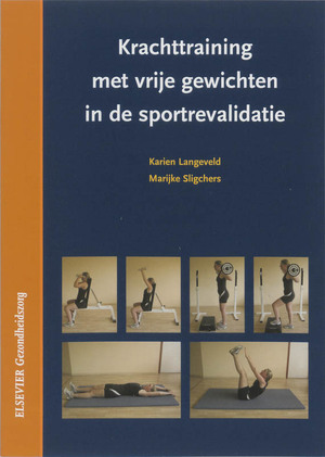 Krachttraining met vrije gewichten in de sportrevalidatie - K. Langeveld Krachttraining met vrije gewichten in de sportrevalidatie - K. Langeveld