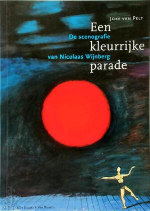 Een kleurrijke parade, de scenografie van Nicolaas Wijnberg - Joke van Pelt Een kleurrijke parade, de scenografie van Nicolaas Wijnberg - Joke van Pelt