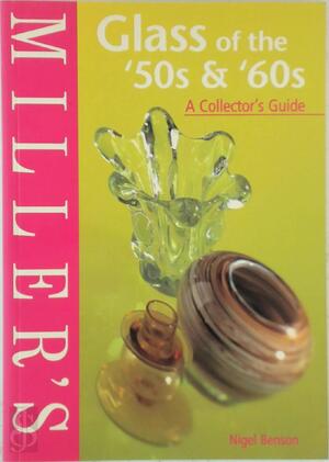 Miller's Glass of the '50s & '60s - Nigel Benson