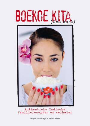 Boekoe Kita [Ons Boek]: authentieke Indische familierecepten en verhalen - Mirjam Van Der Rijst, Harold Pereira, Ingmar Niezen