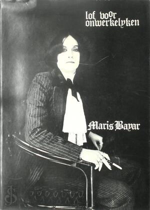 Lof voor onwerkelijken - Maris Bayar Lof voor onwerkelijken - Maris Bayar
