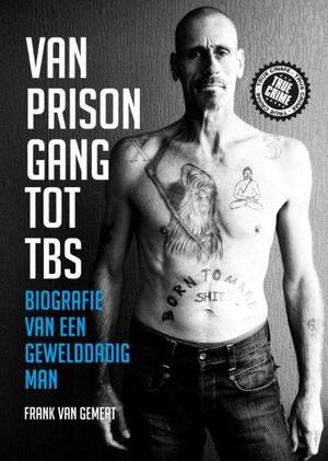Van prison gang tot TBS - Frank Gemert Van prison gang tot TBS - Frank Gemert
