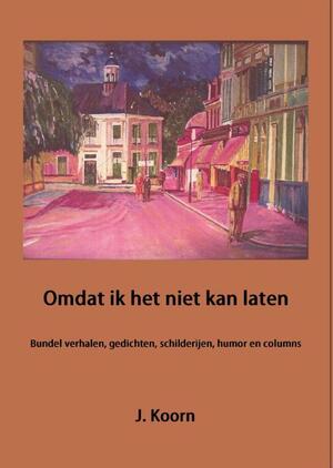 Omdat ik het niet kan laten - J. Koorn