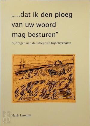 ... dat ik den ploeg van uw woord mag besturen - H. Leusink