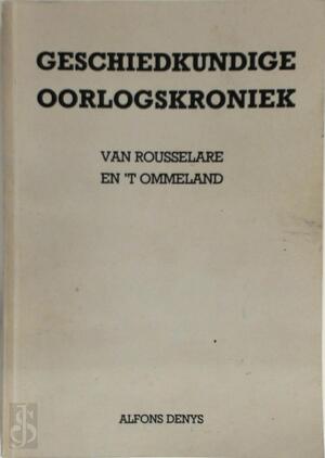 Geschiedkundige oorlogskroniek van Rousselare en 't Ommeland - Alfons Denys