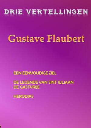 Drie vertellingen Gustave Flaubert - Gustave Flaubert