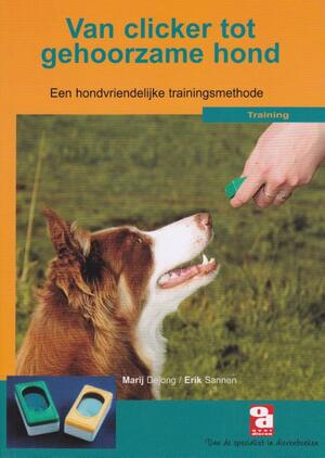 Van clicker tot gehoorzame hond - M. Dejong, E. Sannen Van clicker tot gehoorzame hond - M. Dejong, E. Sannen