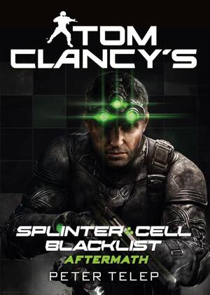 Splinter cell - blacklist - Tom Clancy, Peter Telep Splinter cell - blacklist - Tom Clancy, Peter Telep