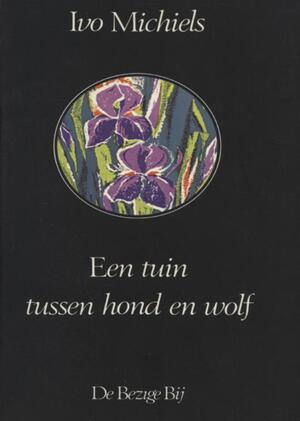 Een tuin tussen hond en wolf - Ivo Michiels Een tuin tussen hond en wolf - Ivo Michiels