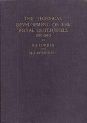 The technical development of the Royal Dutch/Shell - R.J. Forbes, D.R. O'beirne The technical development of the Royal Dutch/Shell - R.J. Forbes, D.R. O'beirne