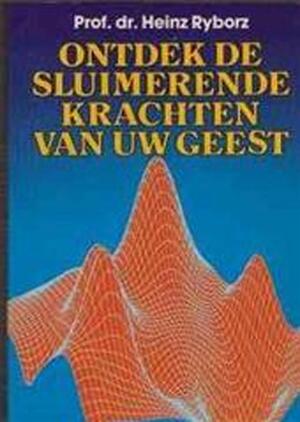 Ontdek de sluimerende krachten van uw geest - Heinz Ryborz, C.W.A.J.A. Walraven Ontdek de sluimerende krachten van uw geest - Heinz Ryborz, C.W.A.J.A. Walraven