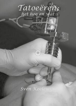 Tatoeeren, het hoe en wat - Sven Koelewijn