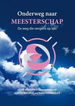Onderweg naar meesterschap - Henk Janssen, Judith Michels