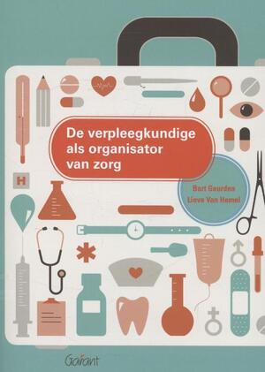 De verpleegkundige als organisator van zorg - Bart Geurden ; Lieve van Hemel De verpleegkundige als organisator van zorg - Bart Geurden ; Lieve van Hemel