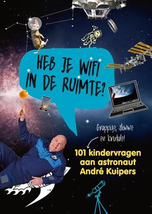 Heb je wifi in de ruimte? - Andre Kuipers, Sander Koenen